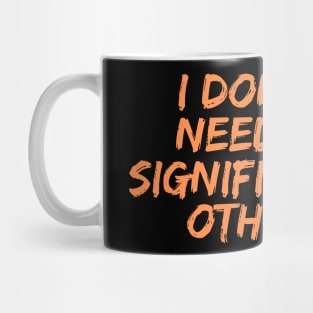 I Don't Need a Significant Other, Singles Awareness Day Mug